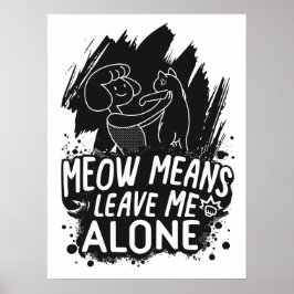Meow bedeutet, mich allein ein tolles Cat-Zitat Ve Poster