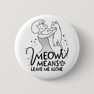 Meow bedeutet, mich allein Verlassen - Ästhetische Button