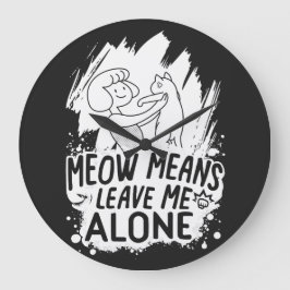 Meow bedeutet, mich allein Verlassen Funny Cat - W Große Wanduhr