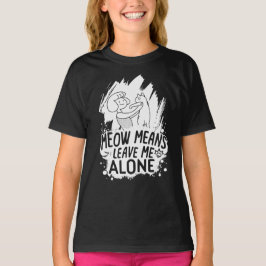 Meow bedeutet, mich allein Verlassen Funny Cat - W T-Shirt