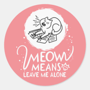Meow bedeutet, mich allein Verlassen - zornige, fl Runder Aufkleber