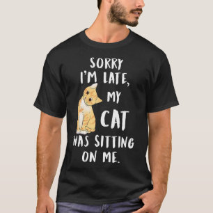 Meow Cat Sorry, dass ich spät dran bin. T-Shirt