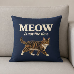 MEOW Ist nicht die Zeit Katzenliebhaber Kissen
