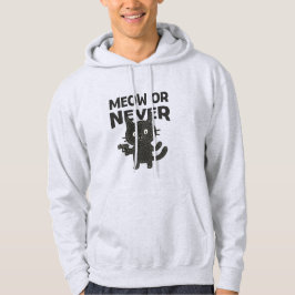 Meow or Never – Funny Black Cat Hoodie
