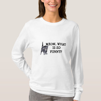 Meow, was ist so lustig? T-Shirt