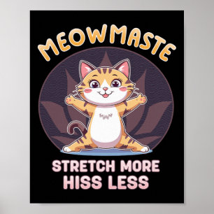Meowmaste Katzen-Yoga-Stretch mehr Zischen weniger Poster