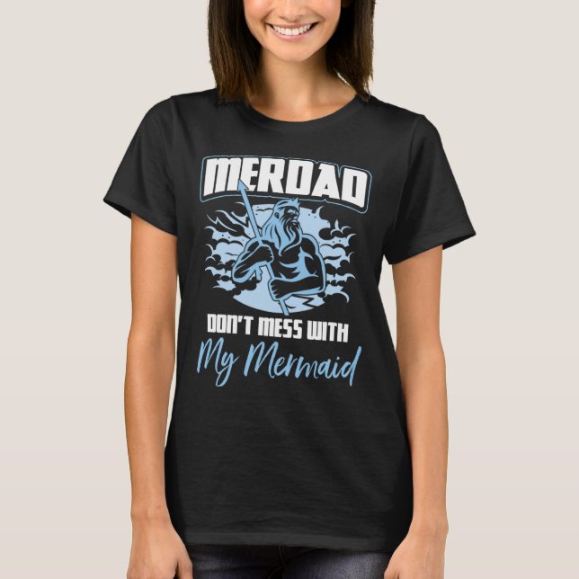 Merdad Don t Mess With My Mermaid Father s Day T-Shirt (Vorderseite)