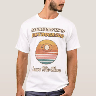 Merkur ist rückläufig, lass mich in Ruhe T-Shirt
