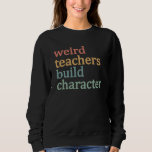 Merkwürdige Lehrer bauen Charakter Retro-Lehrer Sweatshirt<br><div class="desc">Merkwürdige Lehrer bauen Charakter Retro-Lehrer</div>