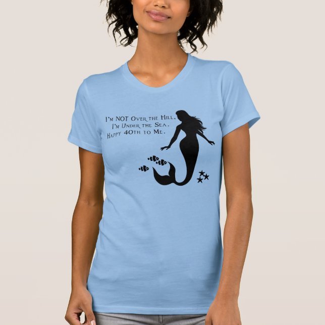 Mermaid 40. Geburtstag T - Shirt (Vorderseite)
