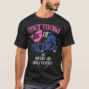 Mermaid or Pirate What Do You Think Gender Reveal  T-Shirt