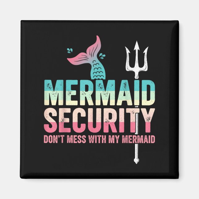 Mermaid Security Don't Mess With My Mermaid Father Magnet (Vorne)