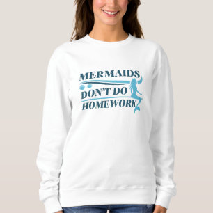 Mermaids tun keine Hausaufgaben Sweatshirt