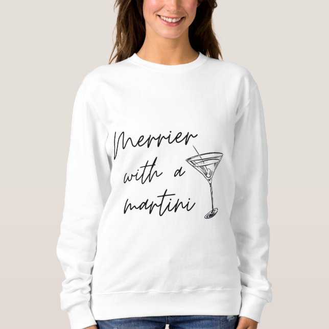 Merrier mit einem Martini-Sweatshirt Sweatshirt (Vorderseite)