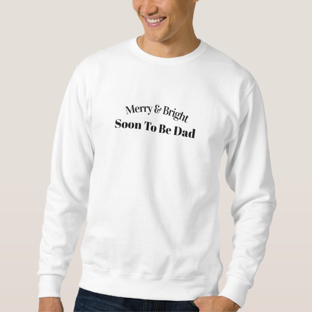 Merry & Bright Soon To Be Dad Quote Sweater. Sweatshirt (Vorderseite)