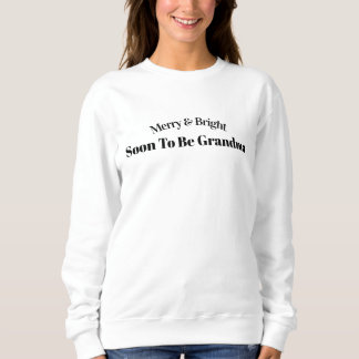Merry & Bright Soon To Be Grandma Quote Sweater. Sweatshirt
