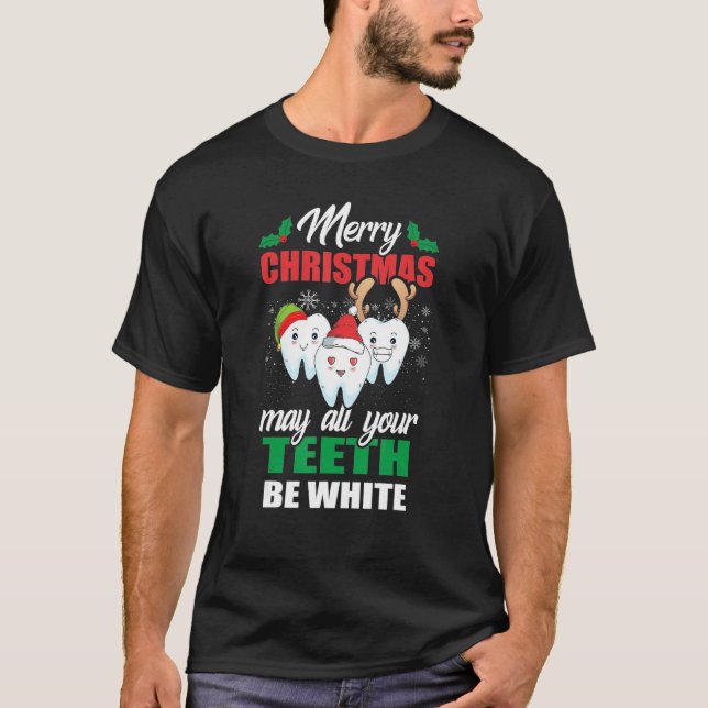 Merry Christmas May All Your Teeth Be White Dental T-Shirt (Vorderseite)