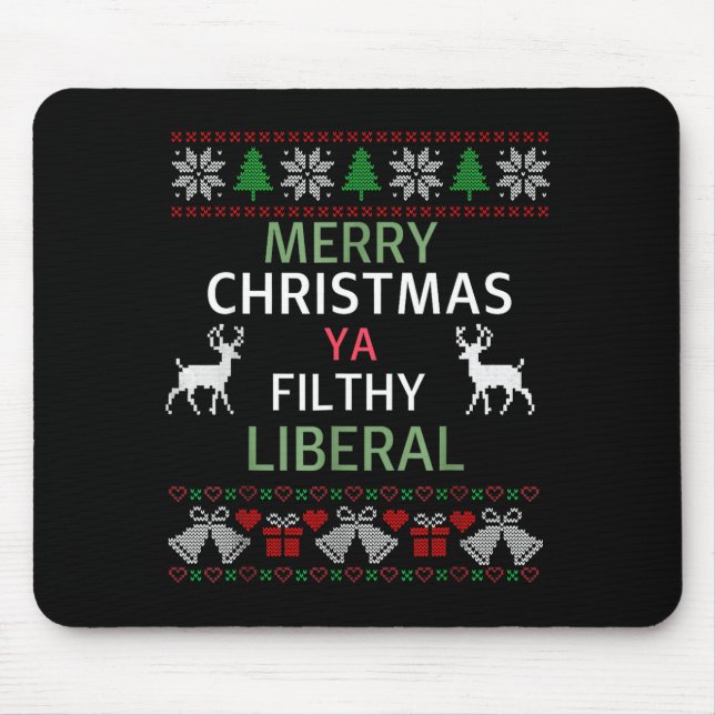 Merry Christmas Ya Filthy Liberals Ugly Christmas  Mousepad (Vorne)