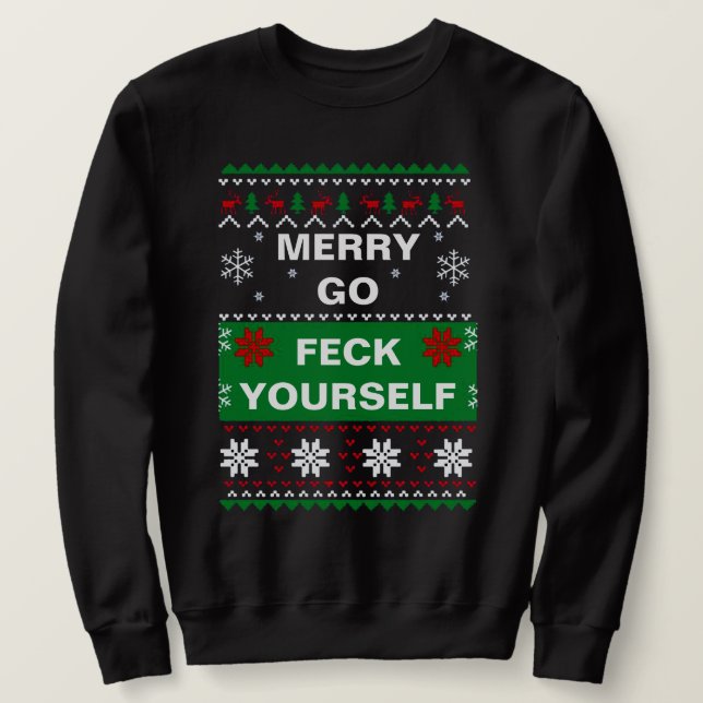 MERRY GO FECK YOURSELF UGLY CHRISTMAS SWEATER SWEATSHIRT (Design vorne)