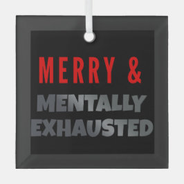 Merry & Mentally Exhausted – Funny Gothmas Ornament Aus Glas