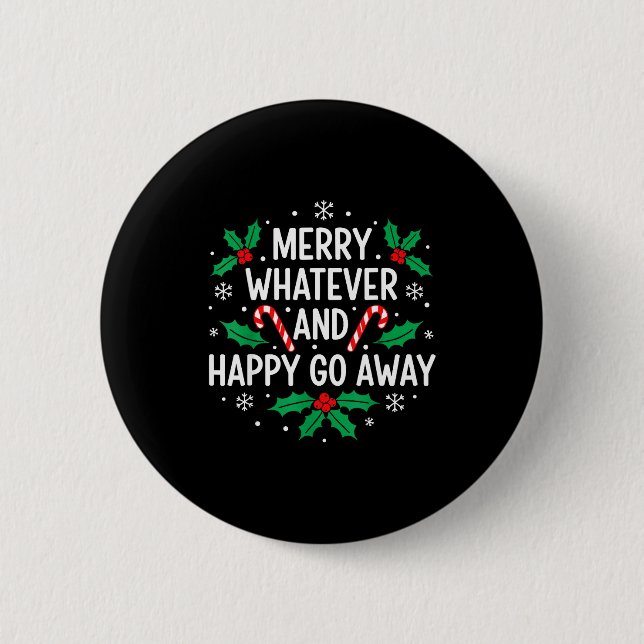 Merry Whatever And Happy Funny Christmas Go Away H Button (Vorderseite)