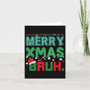 Merry Xmas Bruh Funny Meme Weihnachts-Sprichwort B Karte