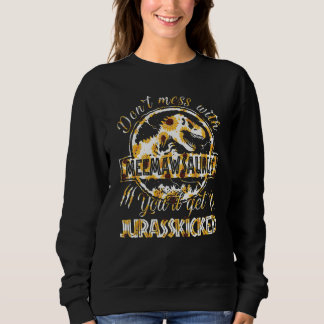 Mess dich nicht mit Meemawsaurus, du wirst Jurassk Sweatshirt