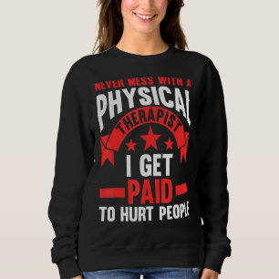 Mess dich nie mit einer Physikaltherapeutikum Sweatshirt