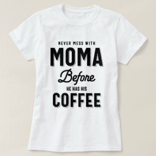Mess dich nie mit Moma, bevor er seinen Kaffee hat T-Shirt