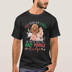 Mess mit Poodles und du wirst verrückten, lustigen T-Shirt