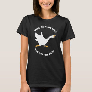 Mess the Honk Sie bekommen die Bonk Memen Goose Me T-Shirt