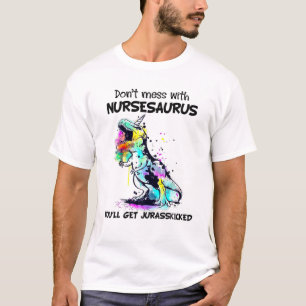 Messe dich nicht mit NURSESAURUS, du bekommst Jura T-Shirt