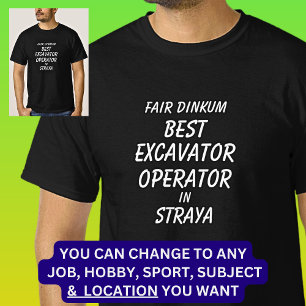 Messe Dinkum BEST EXCAVATOR OPERATOR in Straya T-Shirt
