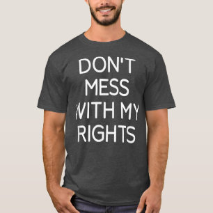 Messe mit meinen Rechten, lustig, Witze, sarkastis T-Shirt