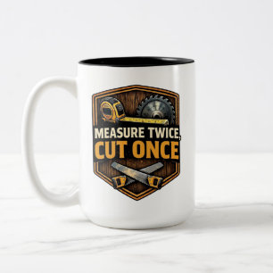 Messe zweimal, schneide einmal - Holzarbeiten und  Zweifarbige Tasse