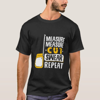 Messen Schneiden Fluchen Wiederholen Holzarbeiten T-Shirt
