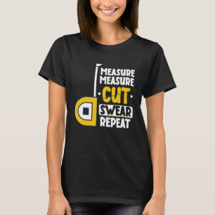 Messen Schneiden Fluchen Wiederholen Holzbearbeit T-Shirt