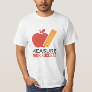 Messen Sie Ihren Erfolg T-Shirt