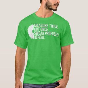 Messen Sie zweimal schneiden Einmal Swear Tischler T-Shirt