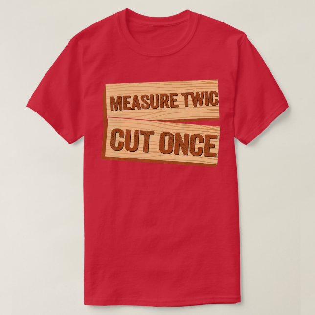 Messen Sie zweimal schneiden, wenn Carpenter Funny T-Shirt (Design vorne)