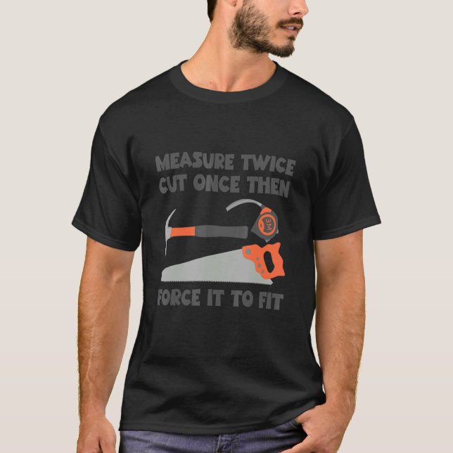 Messen Sie zweimal und schneiden Sie es einmal, da T-Shirt (Vorderseite)