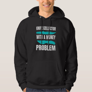 Messer Sammler Enthusiast Mit Einem Geldproblem Ho Hoodie