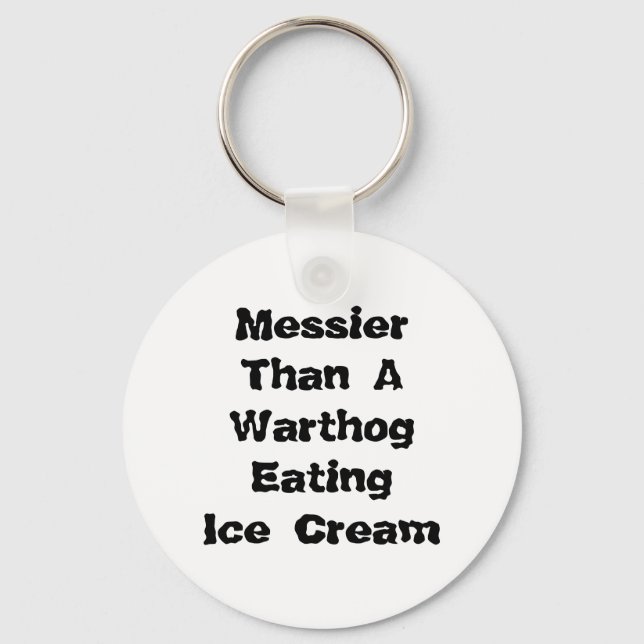 Messier als ein Warthog, der Eiscreme isst. Schlüsselanhänger (Vorderseite)