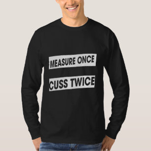 Messung einmal Cuss zweimal Woodworking Spaß Graph T-Shirt