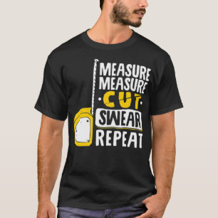 Messung Schneiden Swear Wiederholung Holzbearbeitu T-Shirt