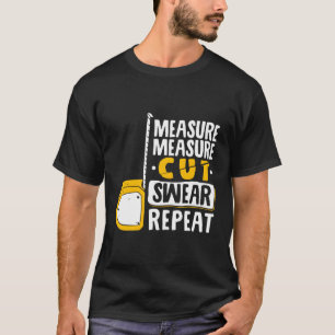 Messung Schneiden Swear Wiederholung Holzbearbeitu T-Shirt