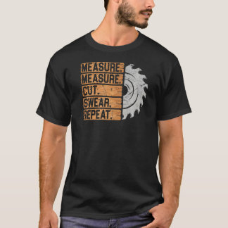 Messung Schneiden Swear Wiederholung Holzbearbeitu T-Shirt