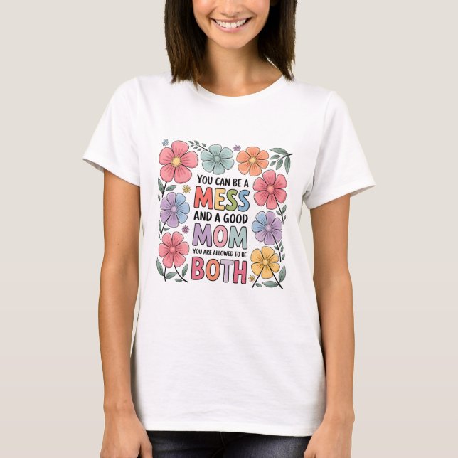 Messy aber Good Mama Shirt | T-Shirt der Blumenmüt (Vorderseite)