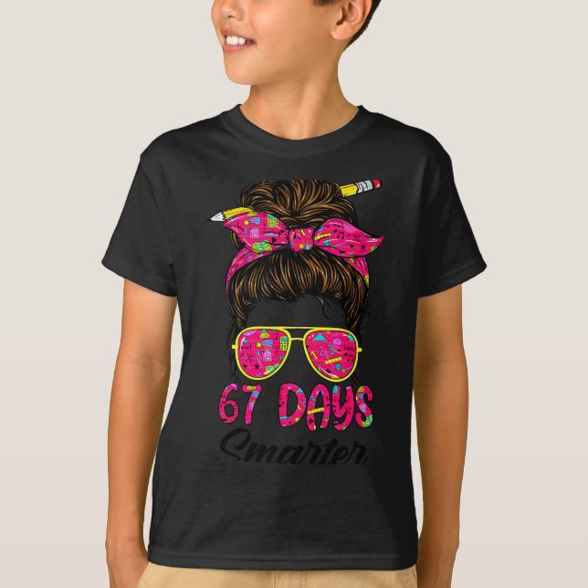 Messy Bun 67 Days Smarter Funny 67 Kids 67 Days Of T-Shirt (Vorderseite)