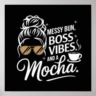 Messy Bun, Boss Vibes & Mocha ☕ ✨ Poster